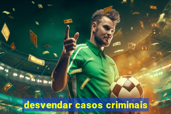 desvendar casos criminais