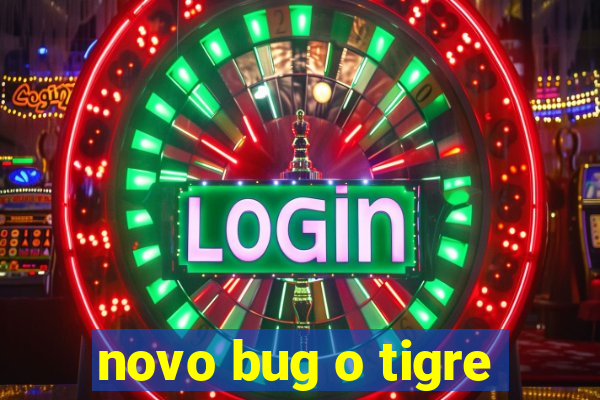 novo bug o tigre
