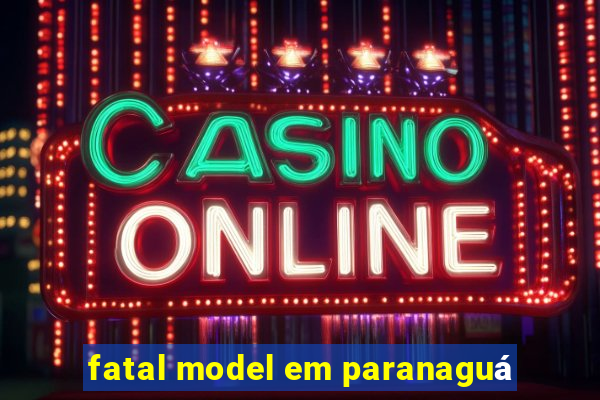 fatal model em paranaguá