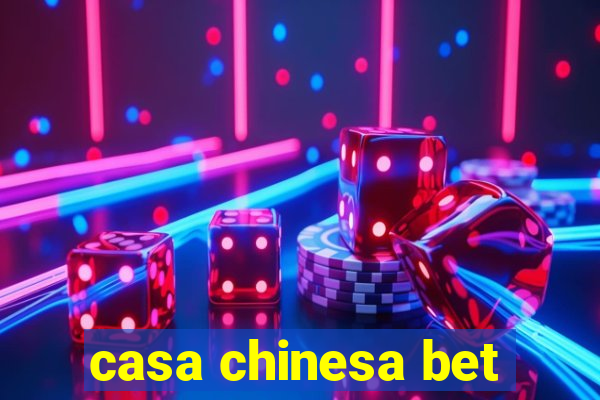 casa chinesa bet