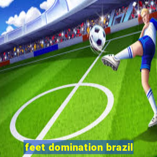 feet domination brazil