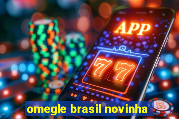 omegle brasil novinha