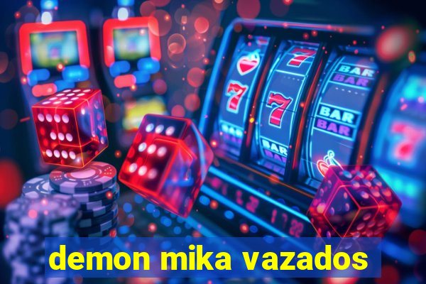 demon mika vazados