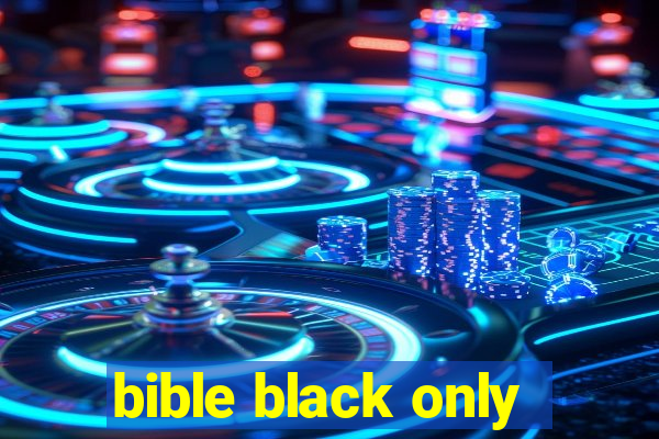 bible black only