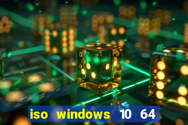 iso windows 10 64 bits download