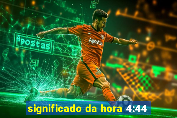 significado da hora 4:44