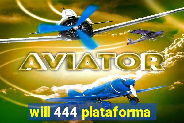 will 444 plataforma