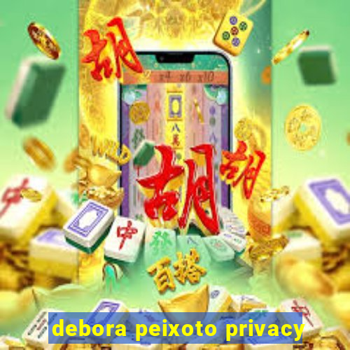 debora peixoto privacy