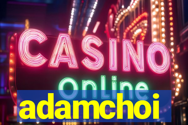 adamchoi
