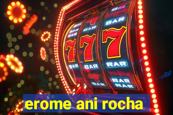erome ani rocha