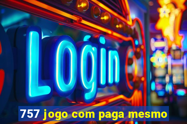 757 jogo com paga mesmo