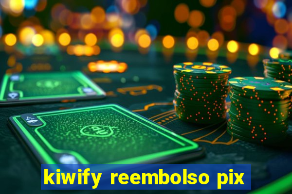 kiwify reembolso pix