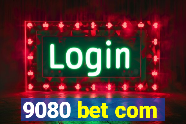 9080 bet com