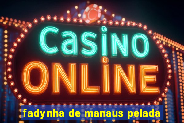 fadynha de manaus pelada