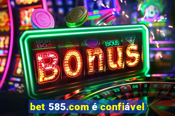 bet 585.com é confiável