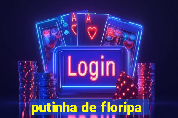 putinha de floripa