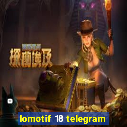 lomotif 18 telegram