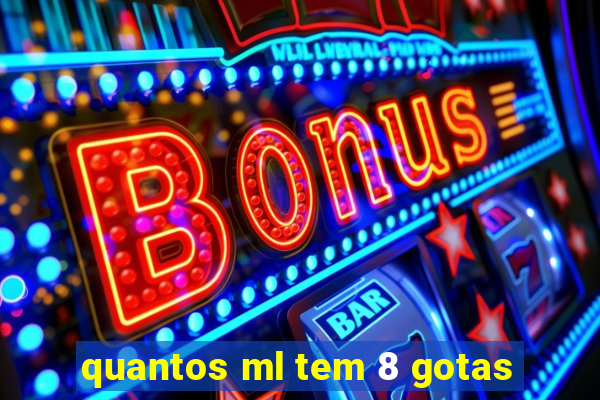 quantos ml tem 8 gotas