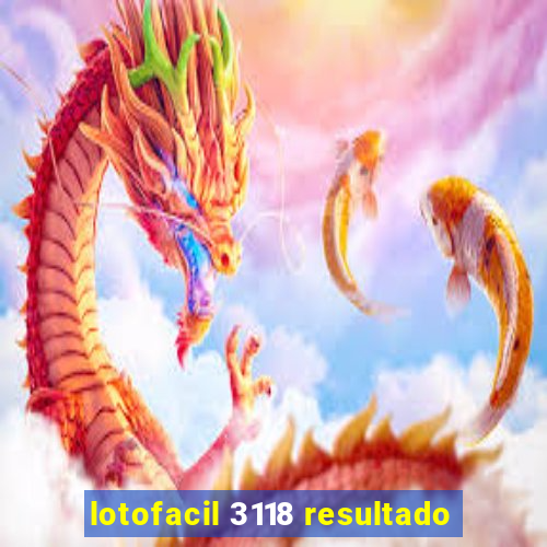lotofacil 3118 resultado
