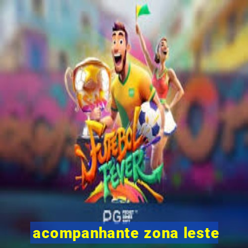 acompanhante zona leste