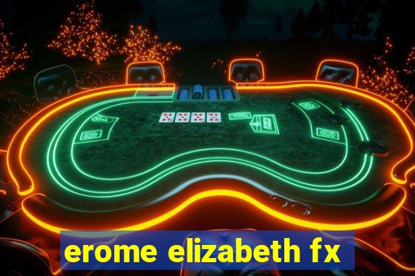erome elizabeth fx