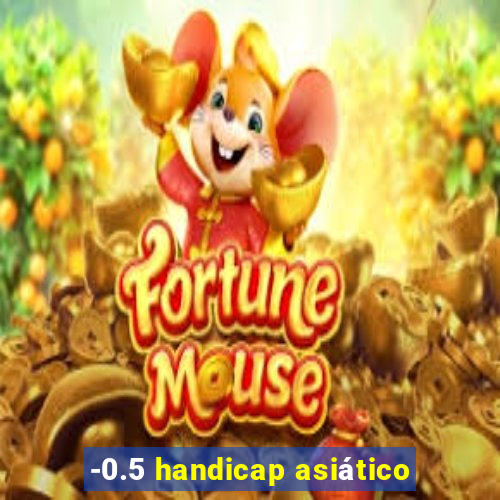 -0.5 handicap asiático