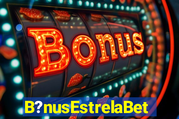 B?nusEstrelaBet