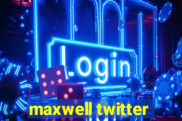 maxwell twitter