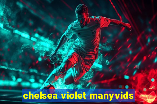 chelsea violet manyvids