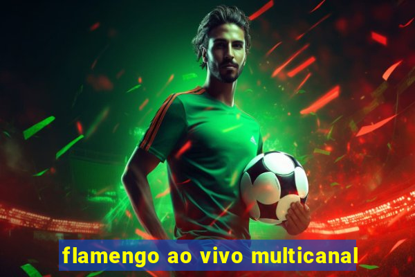 flamengo ao vivo multicanal