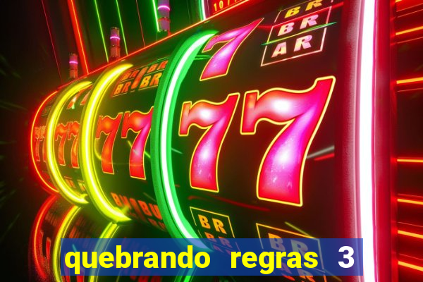 quebrando regras 3 filme completo dublado mega filmes