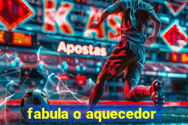 fabula o aquecedor