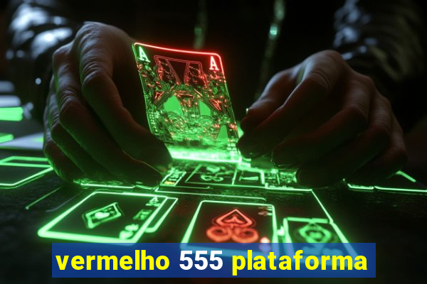 vermelho 555 plataforma