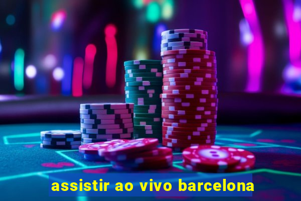 assistir ao vivo barcelona