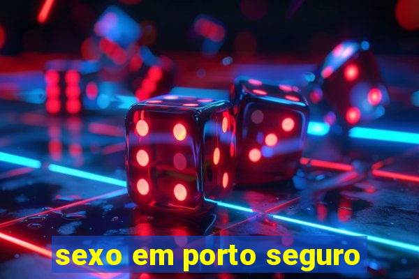 sexo em porto seguro