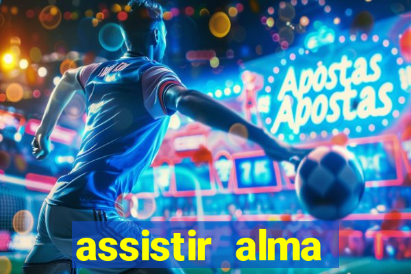 assistir alma gêmea online grátis