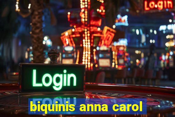 biquinis anna carol