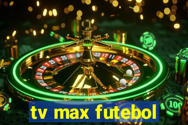 tv max futebol