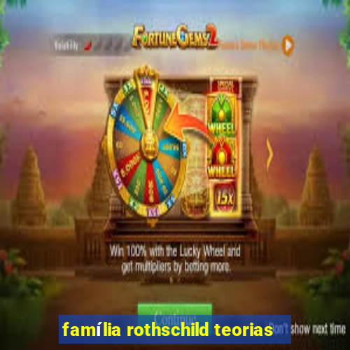 família rothschild teorias