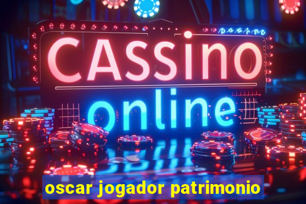 oscar jogador patrimonio