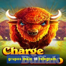 grupos mais 18 telegram