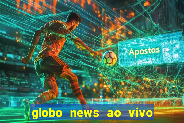 globo news ao vivo mega canais