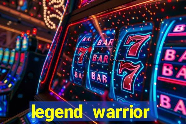 legend warrior dinheiro infinito 2024