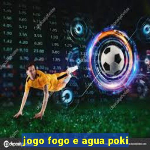 jogo fogo e agua poki