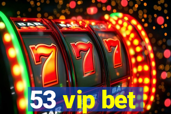53 vip bet