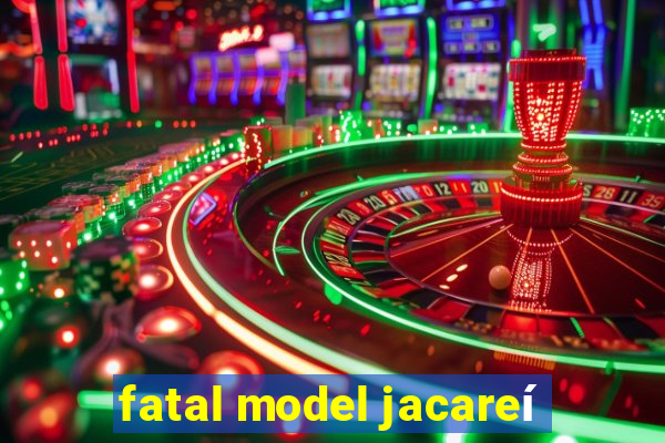 fatal model jacareí