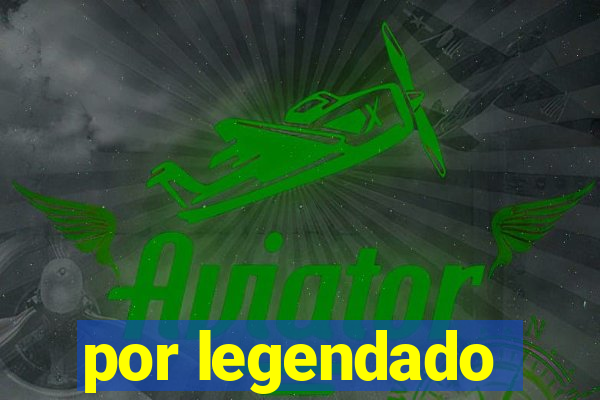 por legendado