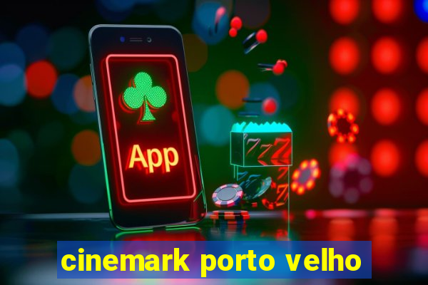 cinemark porto velho