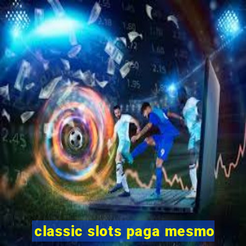classic slots paga mesmo