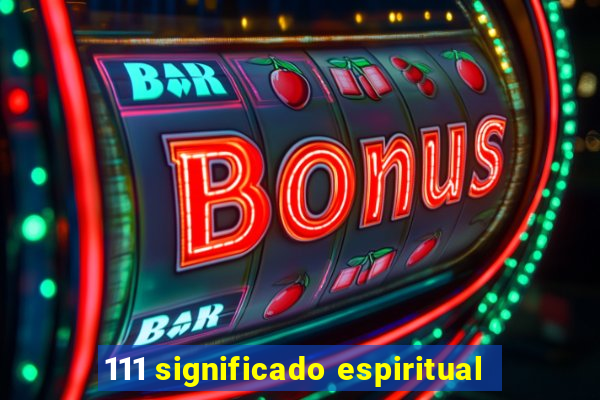 111 significado espiritual